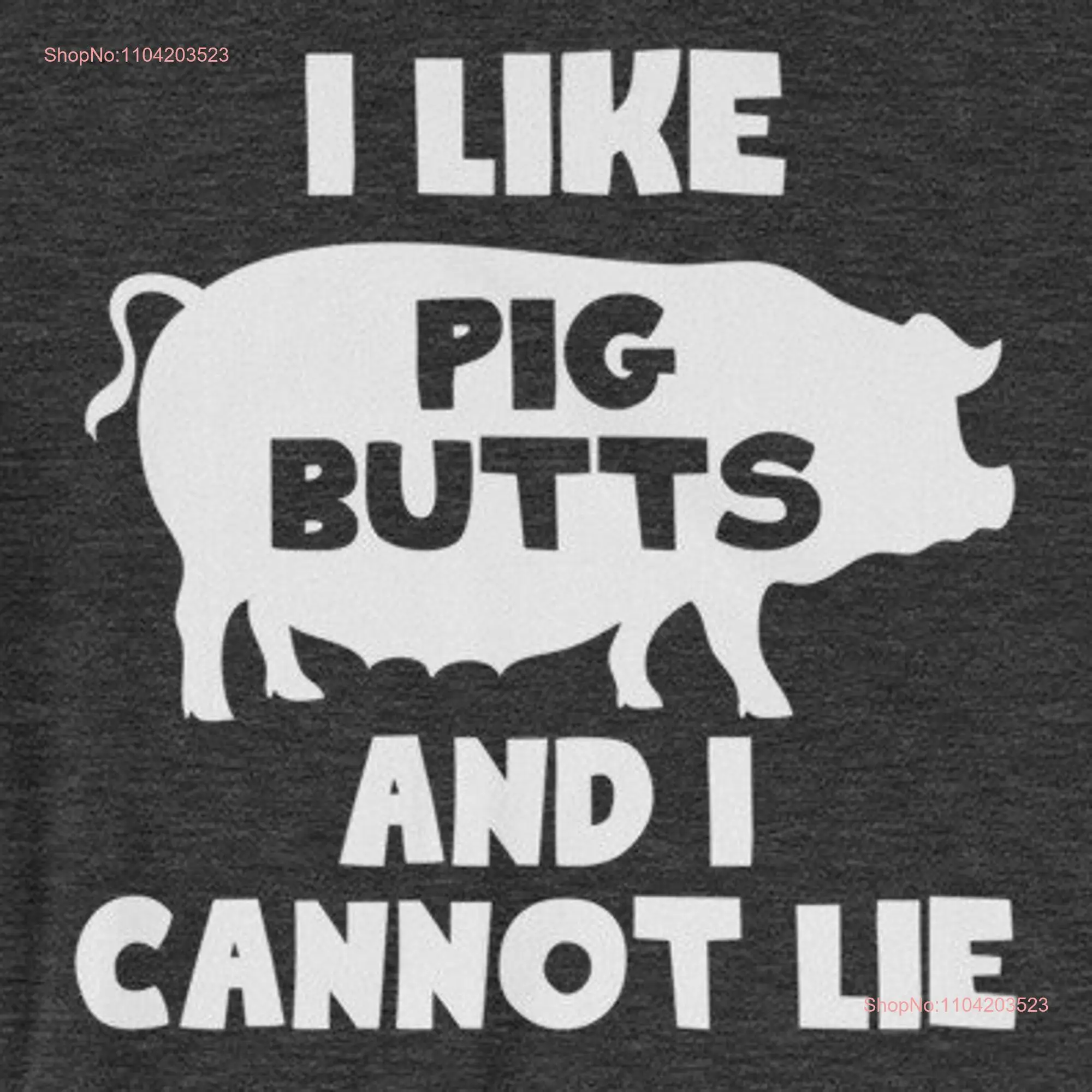 Funny Food T Shirt I Like Pig Butts Cannot Lie saying sarcastic novelty humor for Men Cool Guys long or short sleeves