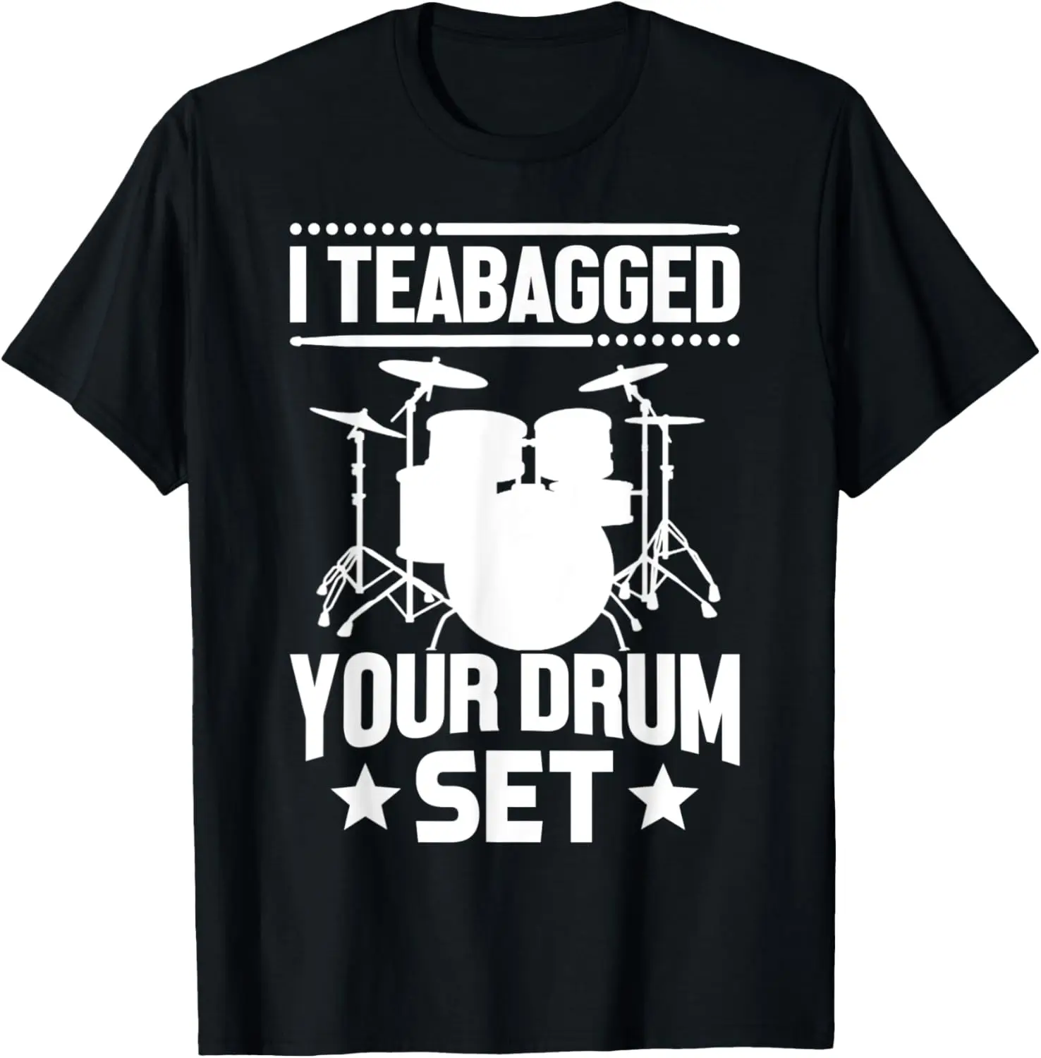

I Teabagged Your Drum Set Shirt Funny Sayings Sarcastic T-Shirt