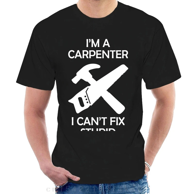 Carpenter Cant Fix Stupid Tshirt Chippy Mens Chainsaw T Shirt Trade Builder PT27 @100072
