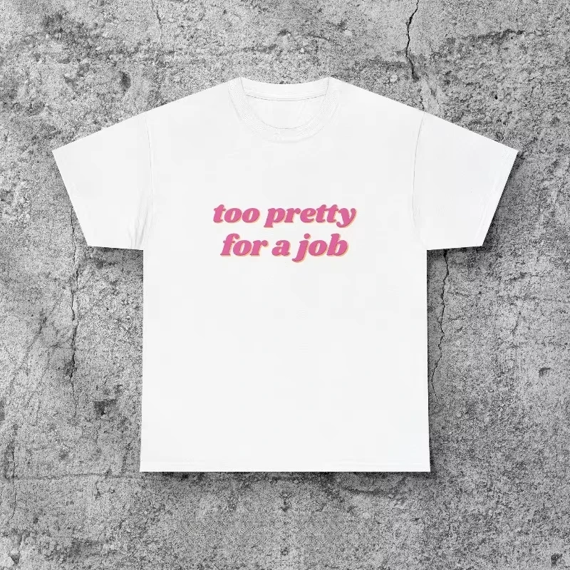 Too Pretty for A Job Tee Y2K Feminist T Shirt 2000s Aesthetic Tee Casual Loose Streetwear O Neck Tops Vintage T Shirt Unisex