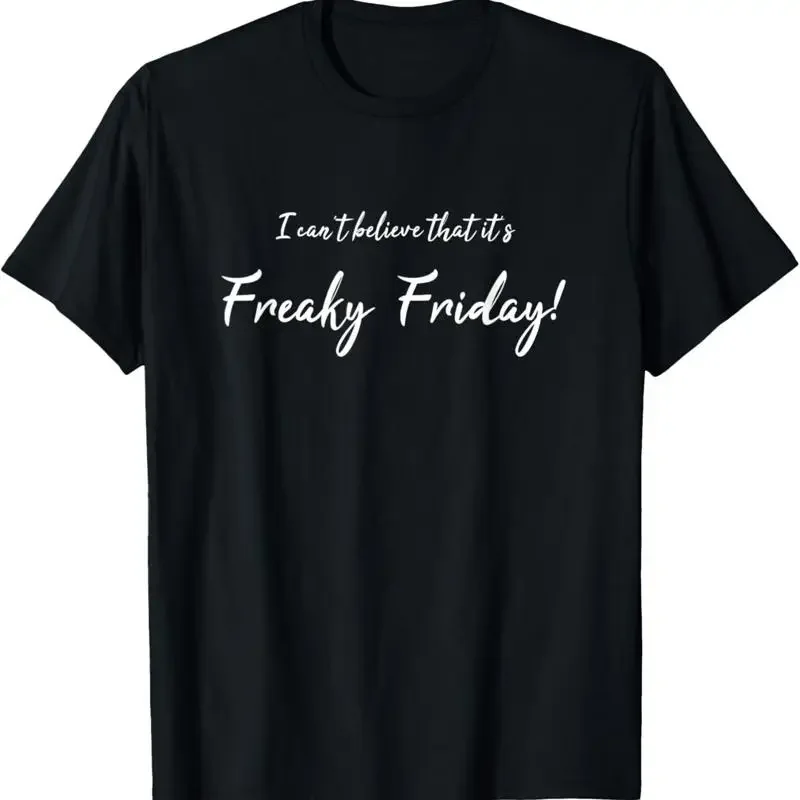 I Can't Believe It's Freaky Friday Fun T Shirt