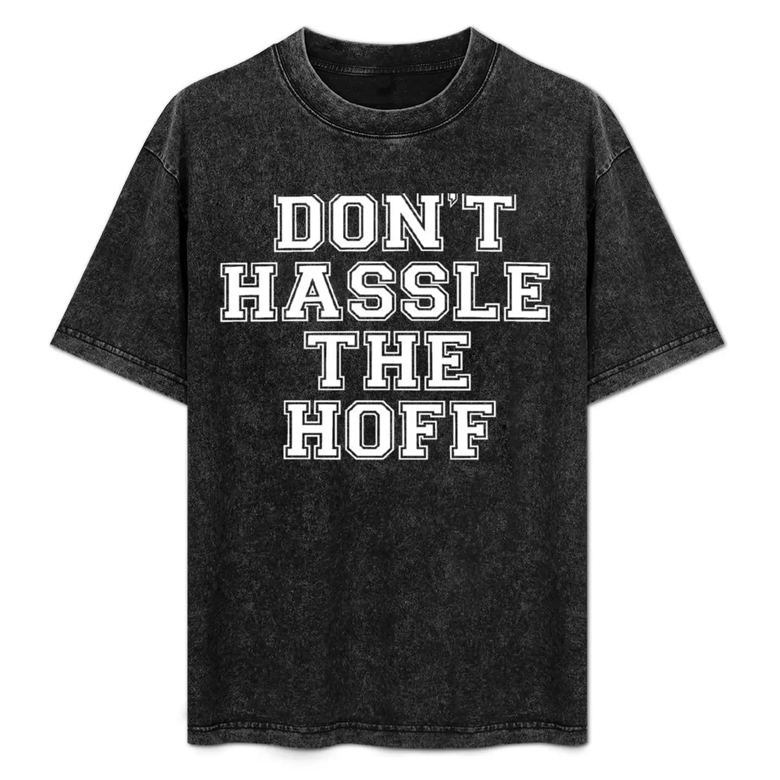 

Don't Hassle The Hoff T-Shirt anime figures cute clothes valentines boutique clothes sweat mens t shirt graphic