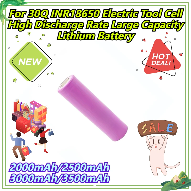

2000mAh/2500mAh/3000mAh/3500mAh For 30Q INR18650 Electric Tool Cell High Discharge Rate Large Capacity Lithium Battery