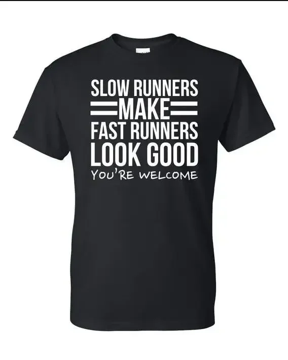 

Slow Runners Make Fast Runners Look Good Funny Letter Printed T-Shirt. Summer Cotton Short Sleeve O-Neck Men's T Shirt New S-3XL