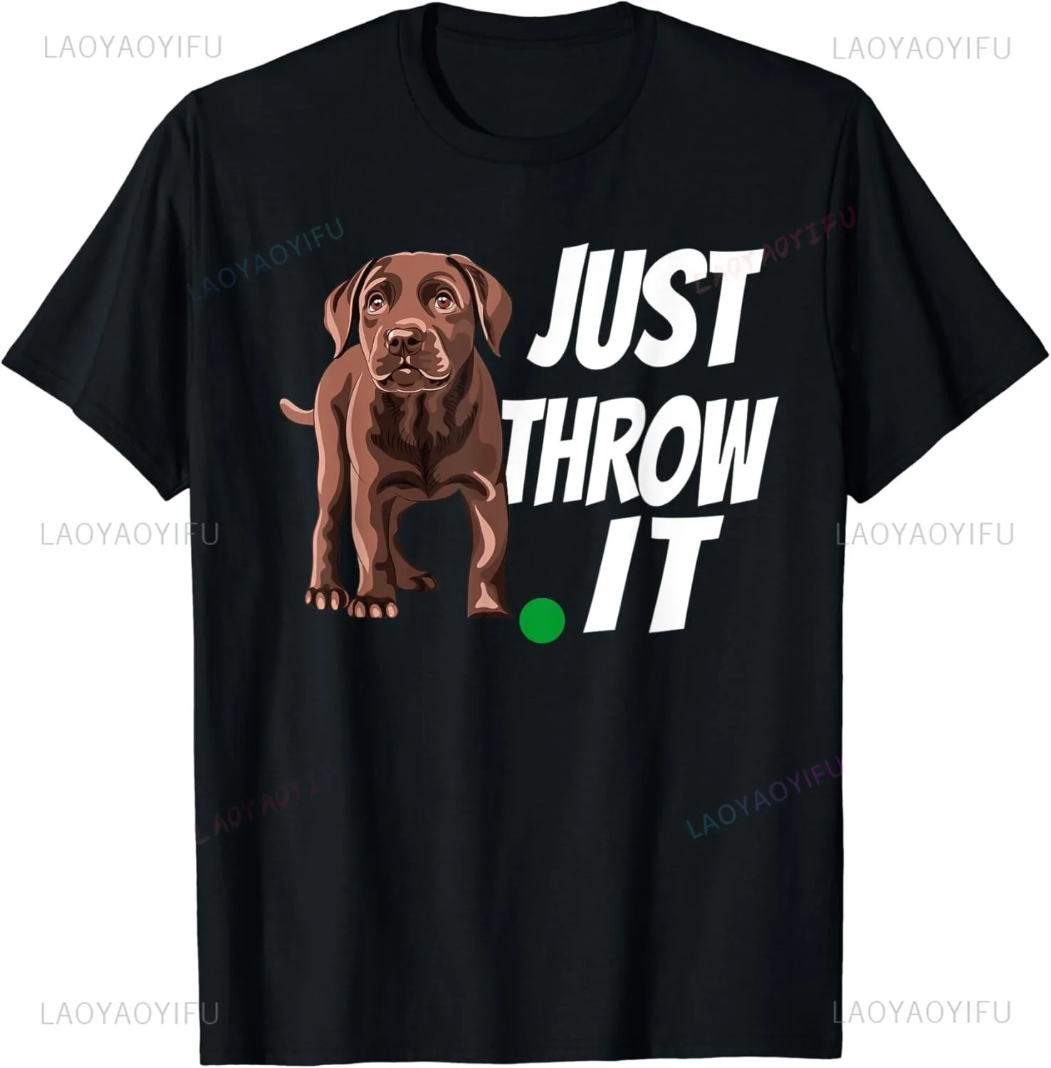 Funny Chocolate Labrador Retriever Just Throw It Lab Dog Gift Man Woman T-Shirt Summer Breathable Cotton Clothes Tops