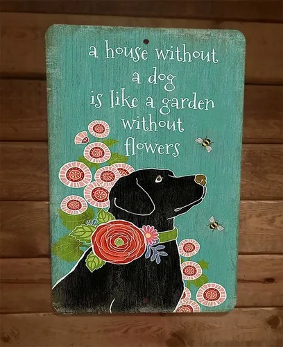 A House Without a Dog is Like a Garden Without Flowers  Metal Sign Animals