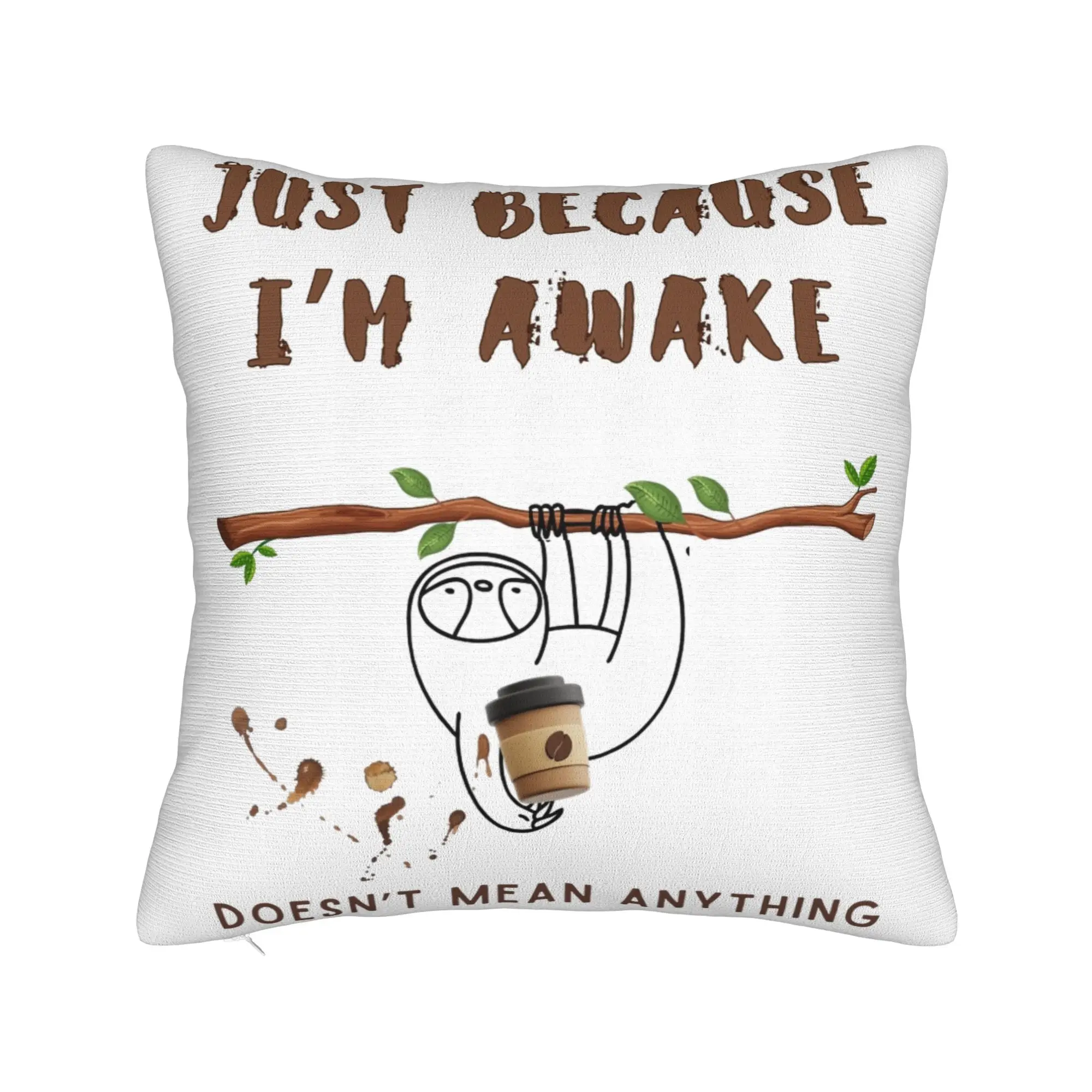 Just Because I'm Awake Funny Quote  Pillowcases Merchandise Soft Cushion Cover Decoration  Pillow Case Cover Home Multi-Size