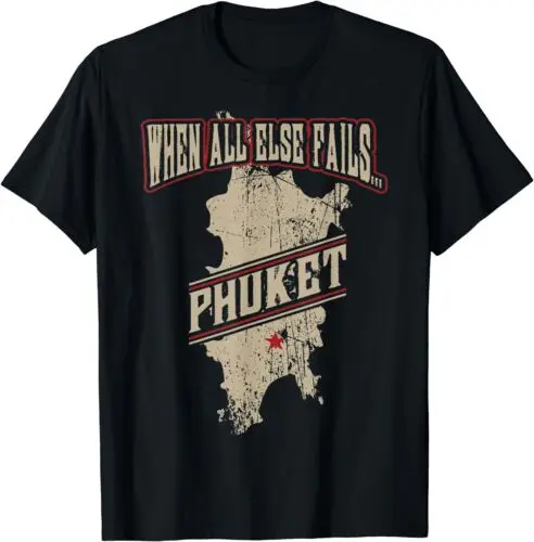 NEW LIMITED Phuket Thailand Funny When All Else Fails T-Shirt