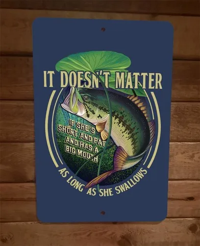 It Doesnt Matter As Long As She Swallows Fish  Metal Wall Sign