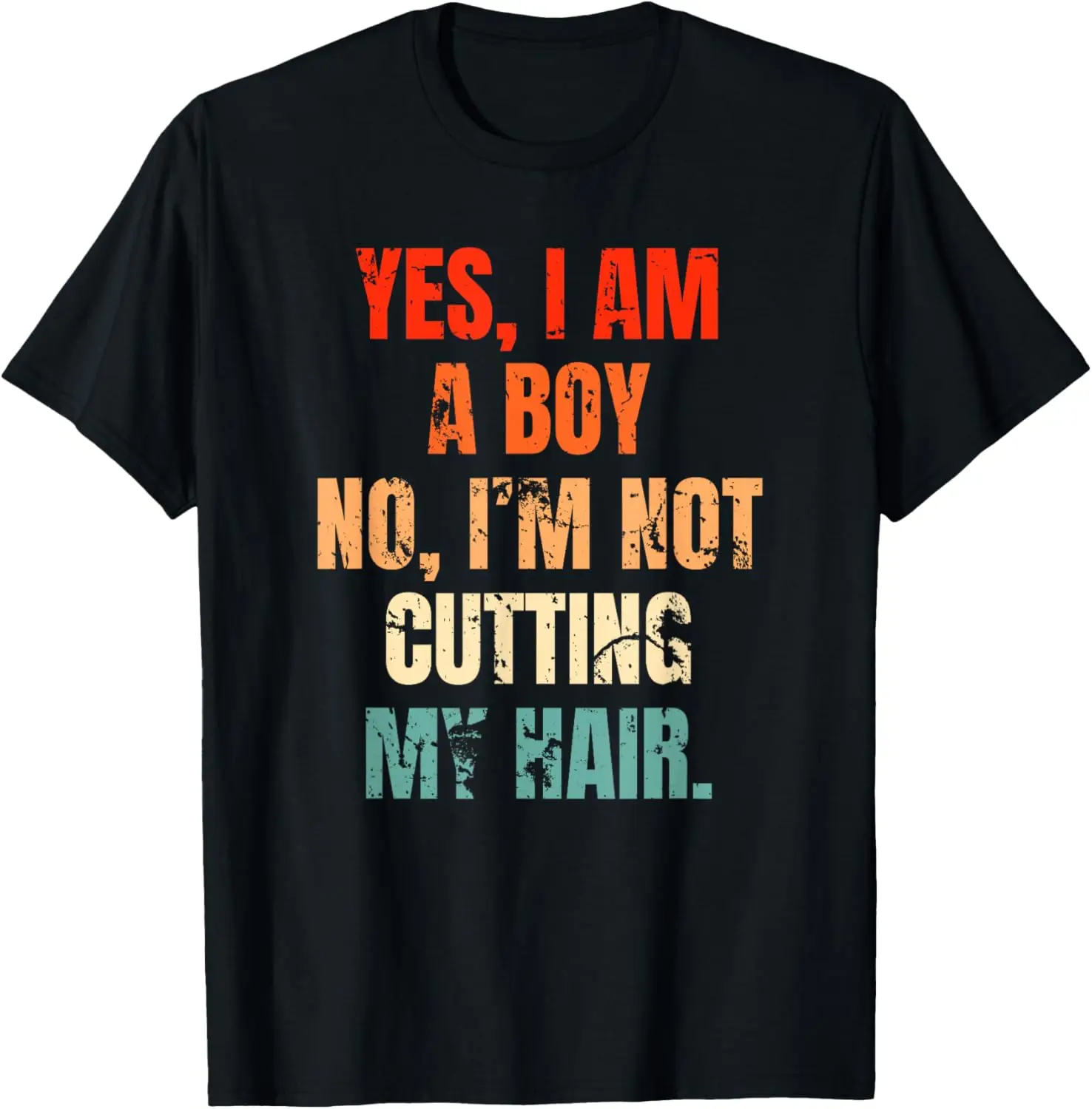 Yes, I Am A Boy. No, I'm Not Cutting My Hair mens long hair T-Shirt