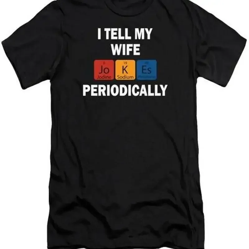 I tell my wife jokes periodically 01 T Shirt S 2XL