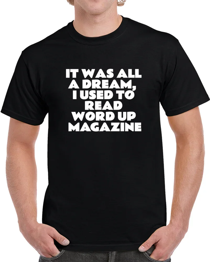 

It Was All A Dream, I Used To Read Word Up Magazine T-Shirt 100% Cotton O-Neck Short Sleeve Summer Casual Mens Tee Streetwear