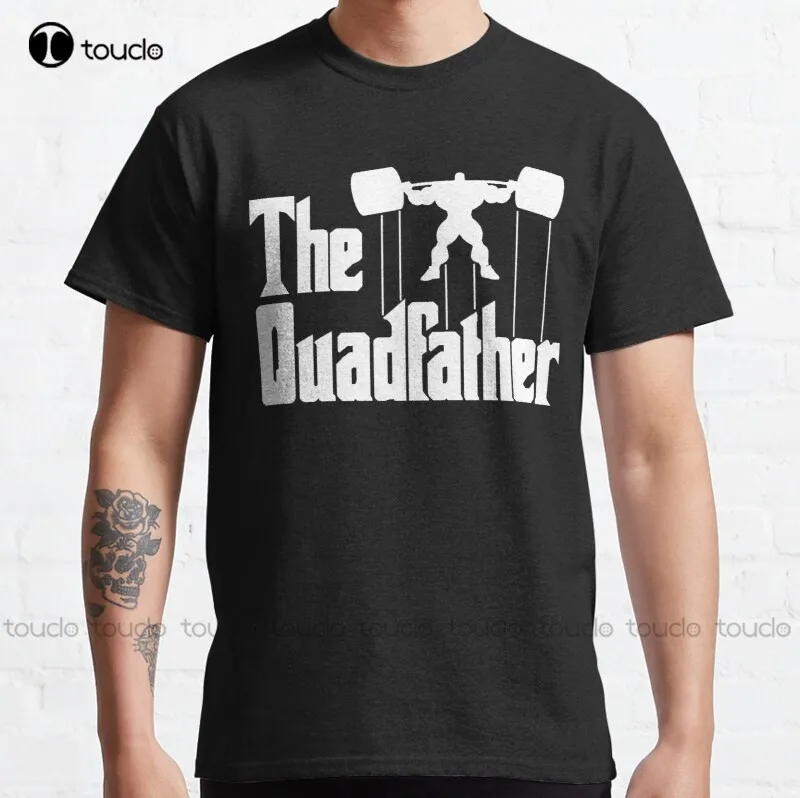 

New The Quadfather Classic Gym Lifting Bro Weights Free Weights T-Shirt Cotton Tee Shirt S-3Xl Mens White Shirt Custom Gift