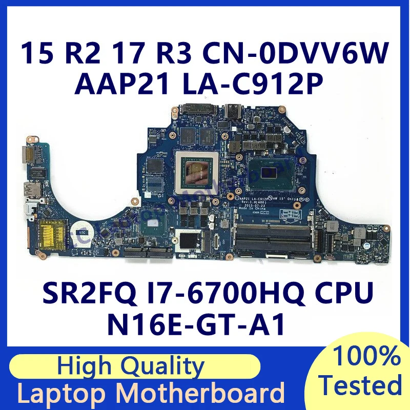 

CN-0DVV6W 0DVV6W DVV6W For Dell 15 R2 17 R3 Laptop Motherboard With SR2FQ I7-6700HQ CPU N16E-GT-A1 3G AAP21 LA-C912P 100% Tested