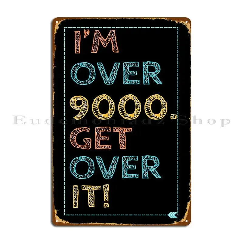 I M Over 9000 Get Over It Gift Metal Sign Designing Bar Cave Garage Plaques Design Tin Sign Poster