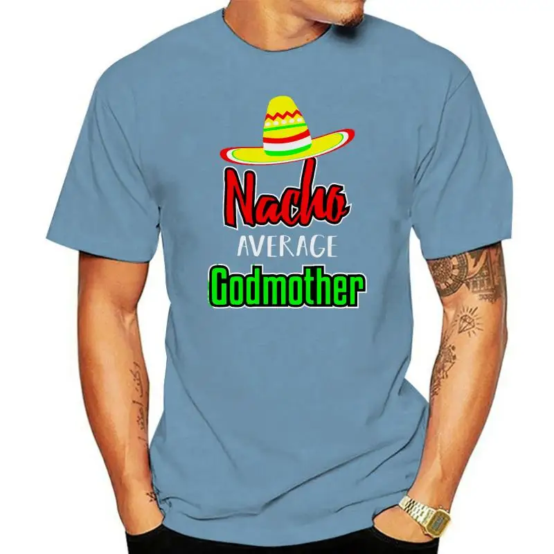 Men T Shirt Nacho Average Godmother  Women t-shirt