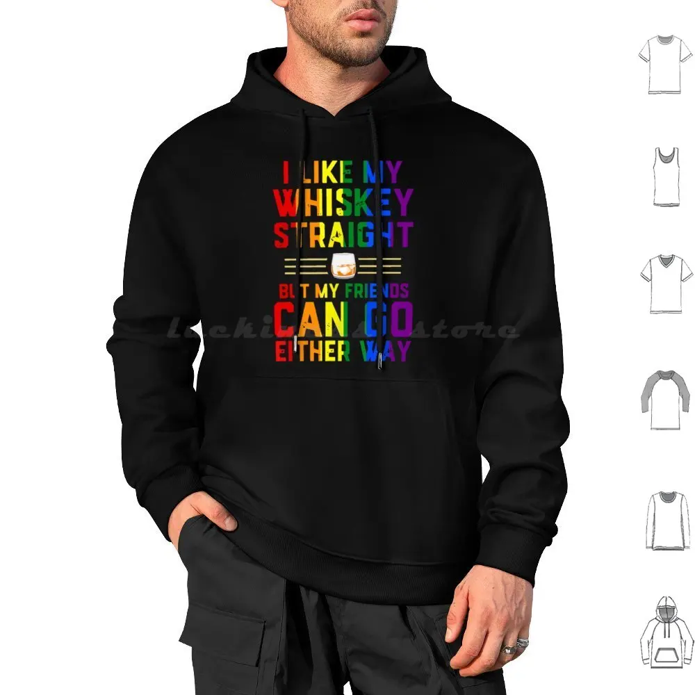 I Like My Whiskey Straight But My Friend Can Go Either Way Colorful Text Hoodie cotton Long Sleeve Pride Pride Whiskey