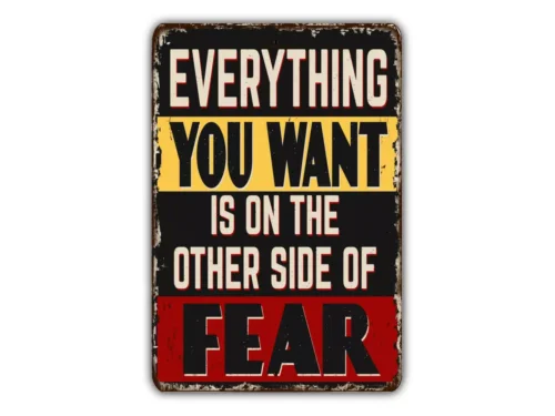 Everything You Want Is On The Other Side Of Fear Sign Metal Sign