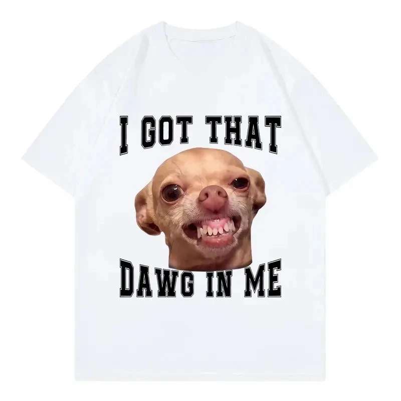 

Chihuahua Meme I Got That Dawg Funny Graphics T-Shirts Fashionable Casual Harajuku Short Sleeve Summer Round Neck Funny Tee Tops