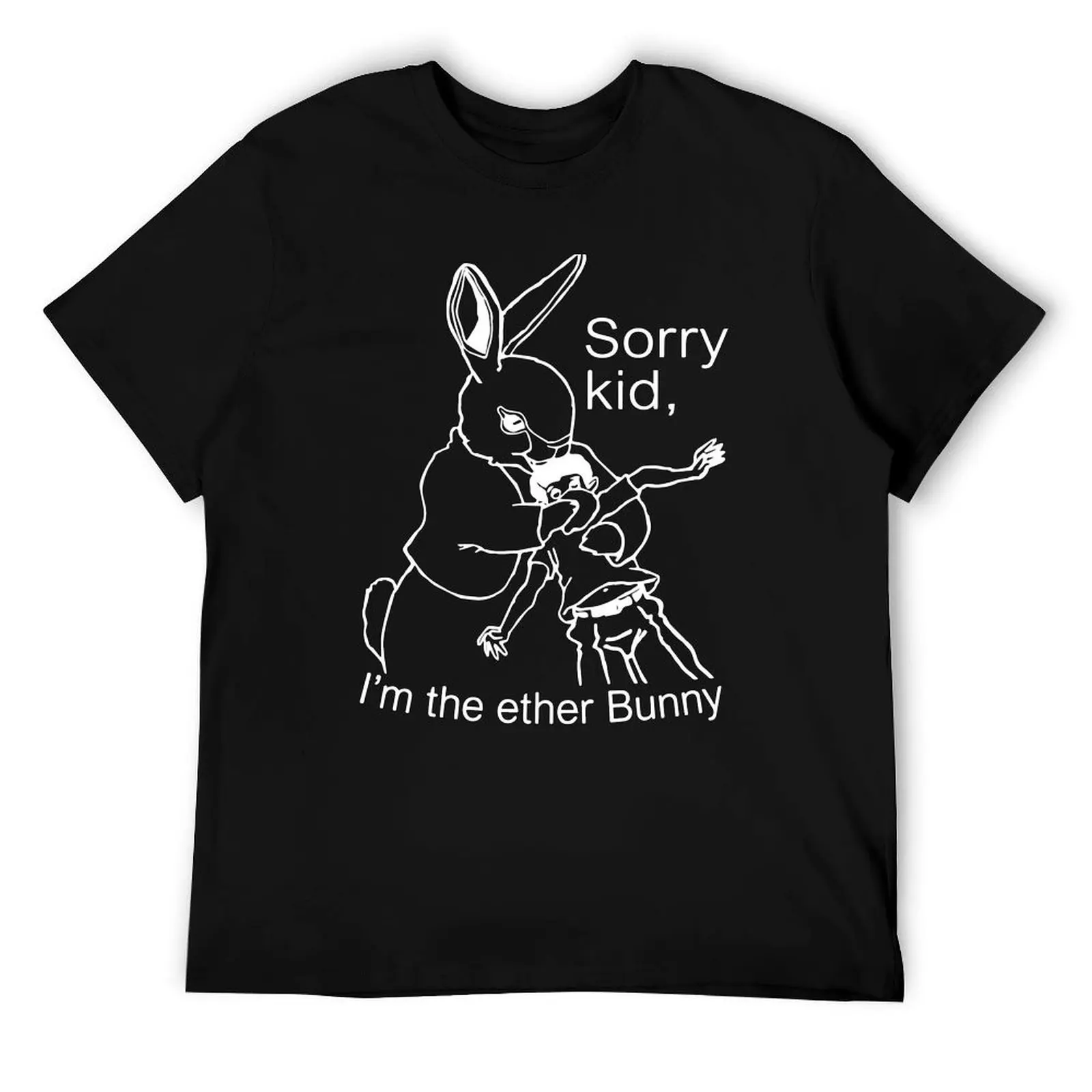 

Sorry Kid I'm the Ether Bunny T-Shirt man t shirts graphic t shirts for man pack white T-Shirt