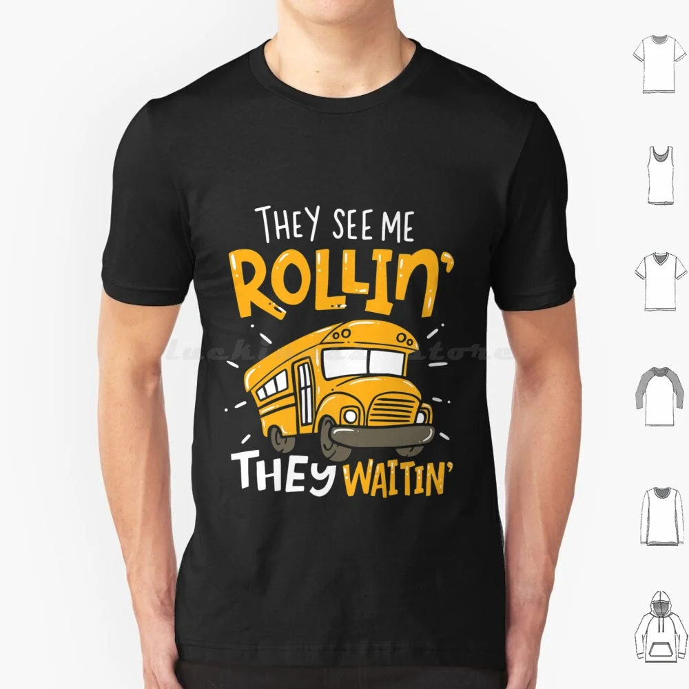 Funny School Bus Driver They See Me Rollin They Waitin T Shirt 6Xl Cotton Cool Tee