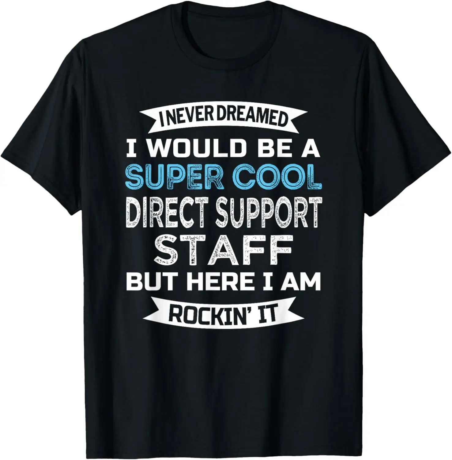 Direct Support Staff Tshirt Funny Job DSP Week Caregiver T-Shirt