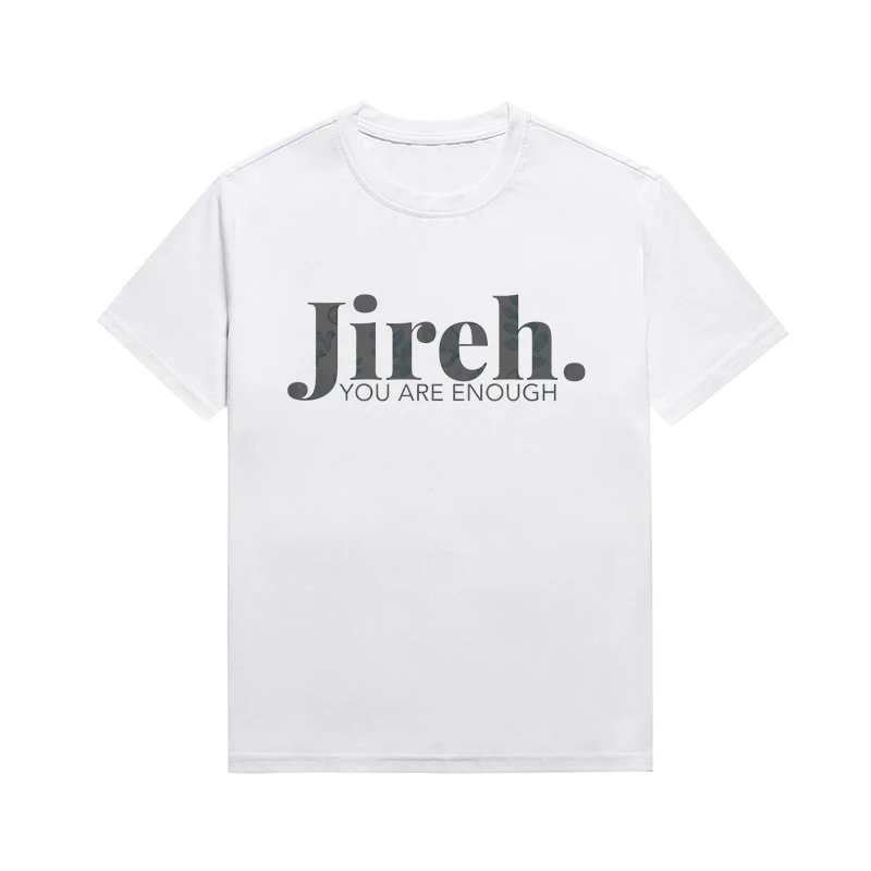 Jireh You Are Enough Christian Tee Versatile Unisex Style Hipster Faith Slogan Tops Custom T-shirt