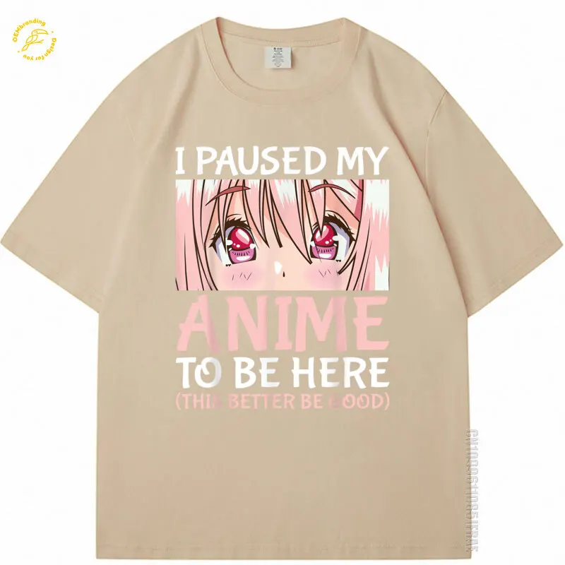 

I Paused My Anime To Be Here Otaku Anime Merch Gift 2025 Hot Tee Oversized T-Shirt Men's T Shirts Męski Ofertas تيشيرت رجالي