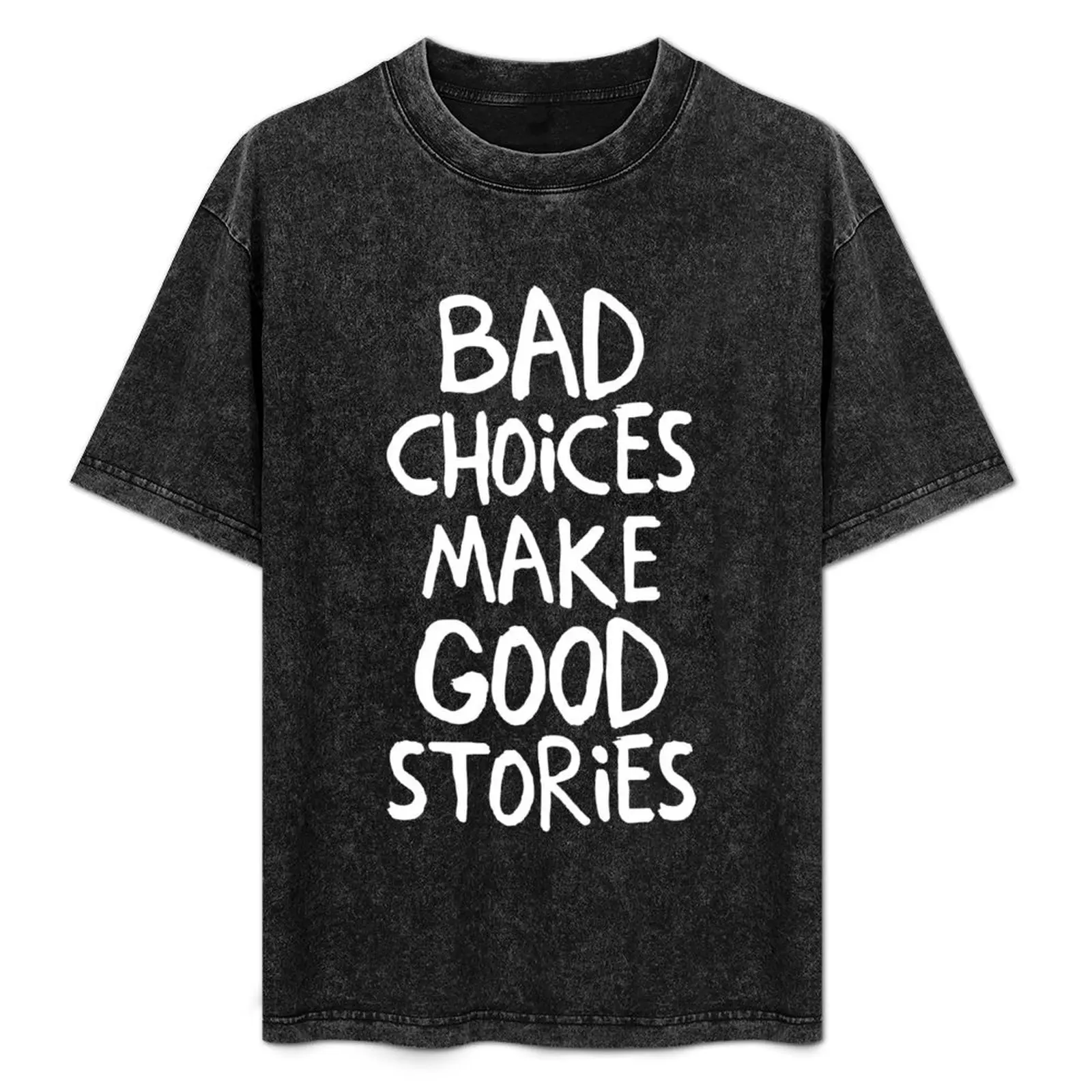 

Bad Choices Make Good Stories T-Shirt Durable Work Wear T-Shirt