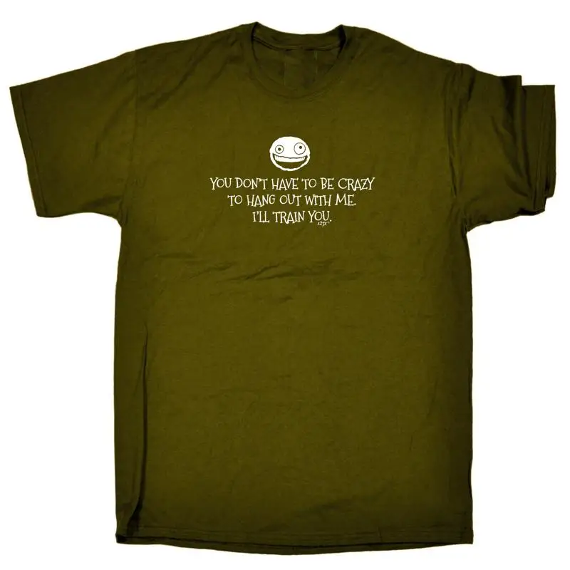 

You Dont Have To Be Crazy Hang Out With Me Mens Funny Novelty T Shirt