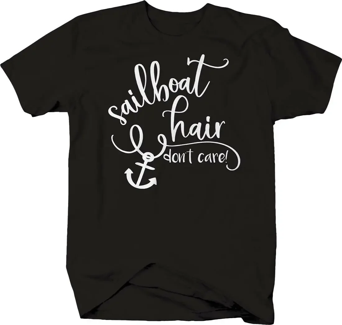 Sailboat Hair Dont Care! Cursive Anchor Sailing Boat Travel Water T-Shirt Summer Cotton Short Sleeve O-Neck Mens T Shirt New