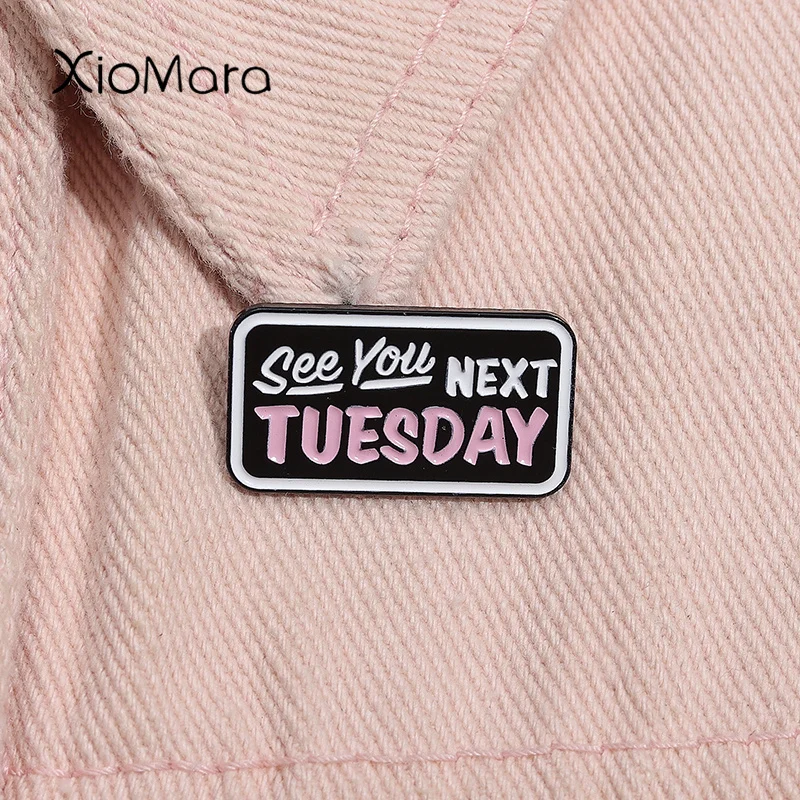 See You Next Tuesday Enamel Pins Funny inappropriate Mens Humor Brooches Lapel Badge Jewelry Accessories Wholesale