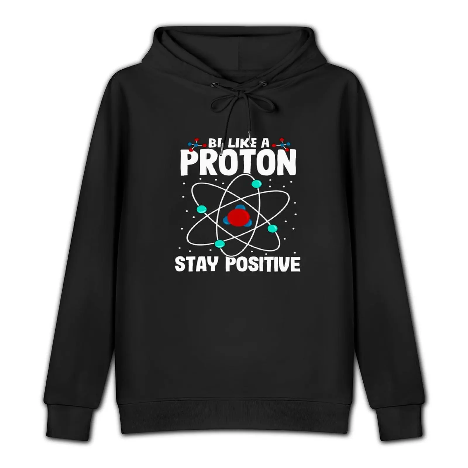 Be Like A Proton Stay Positive Pullover Hoodie hooded shirt anime clothing tracksuit