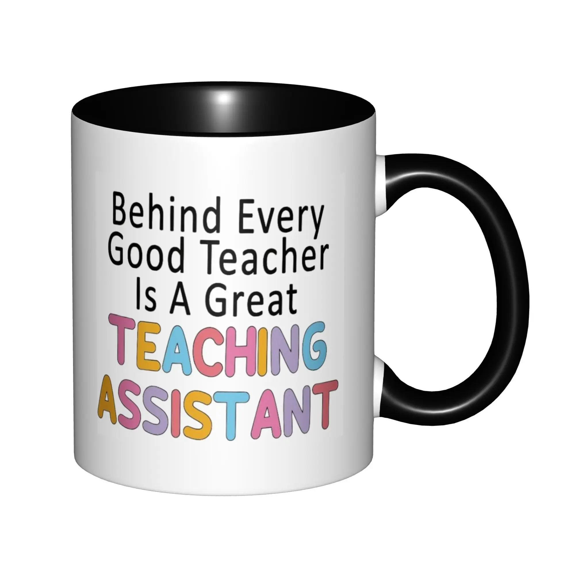 

Behind Every Good Teacher ls A Great teaching Assistant Mugs With Black Handle Birthday Coffee Mugs Ceramic Tea Cups 11oz