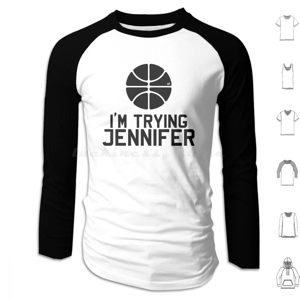 Im Trying Jennifer Hoodies, manches longues, Im Trying, dehors Response, Basketball Ball, Funny Famous Game Meme