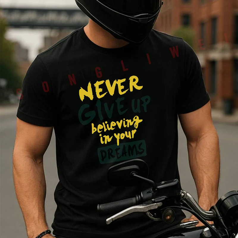 

Never Give Up Believing In Your Print Motorcycle T-Shirt Cotton Men Summer TShirts Casual Short Sleeve Round Neck Tees