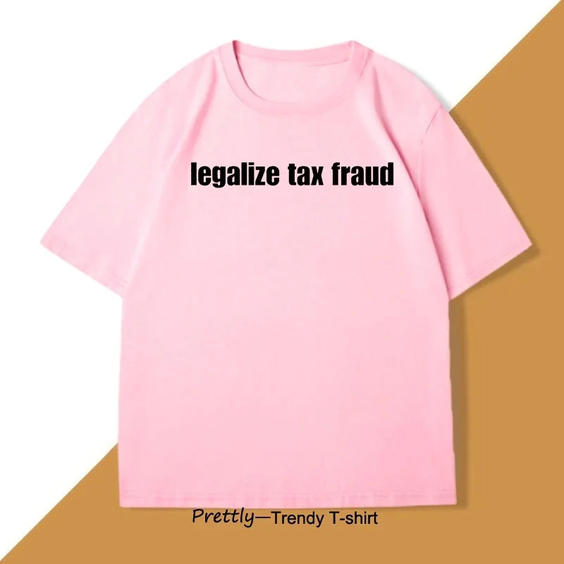 إضفاء الشرعي على الاحتيال الضريبي مضحك تي شيرت الرجال النساء Casaul قصيرة الأكمام س الرقبة بلايز للجنسين الجرافيك تي شيرت الشارع الشهير القمم #5