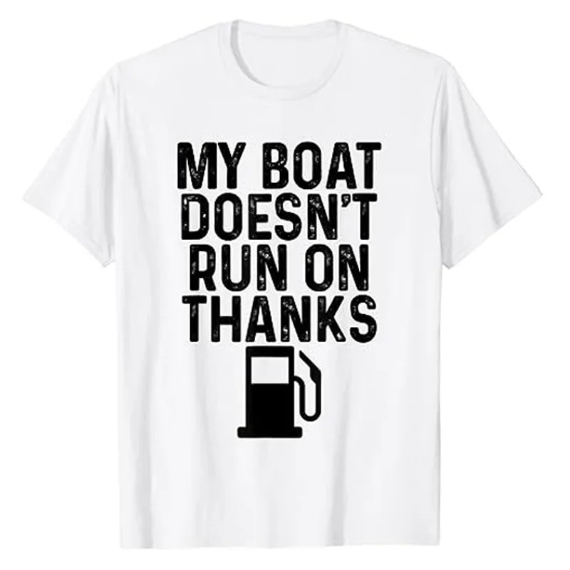 My Boat Doesn't Run on Thanks Boating Gifts for Boat Owners T-Shirt Humor Funny Letters Printed Sayings Graphic Tee Husband Tops