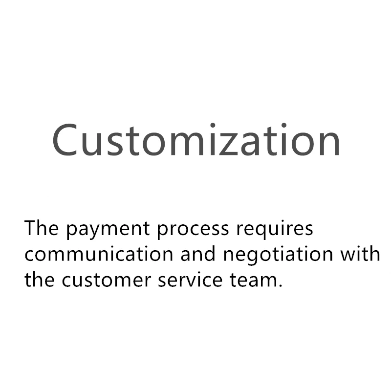 

Custom The payment process requires communication and negotiation with the customer service team.