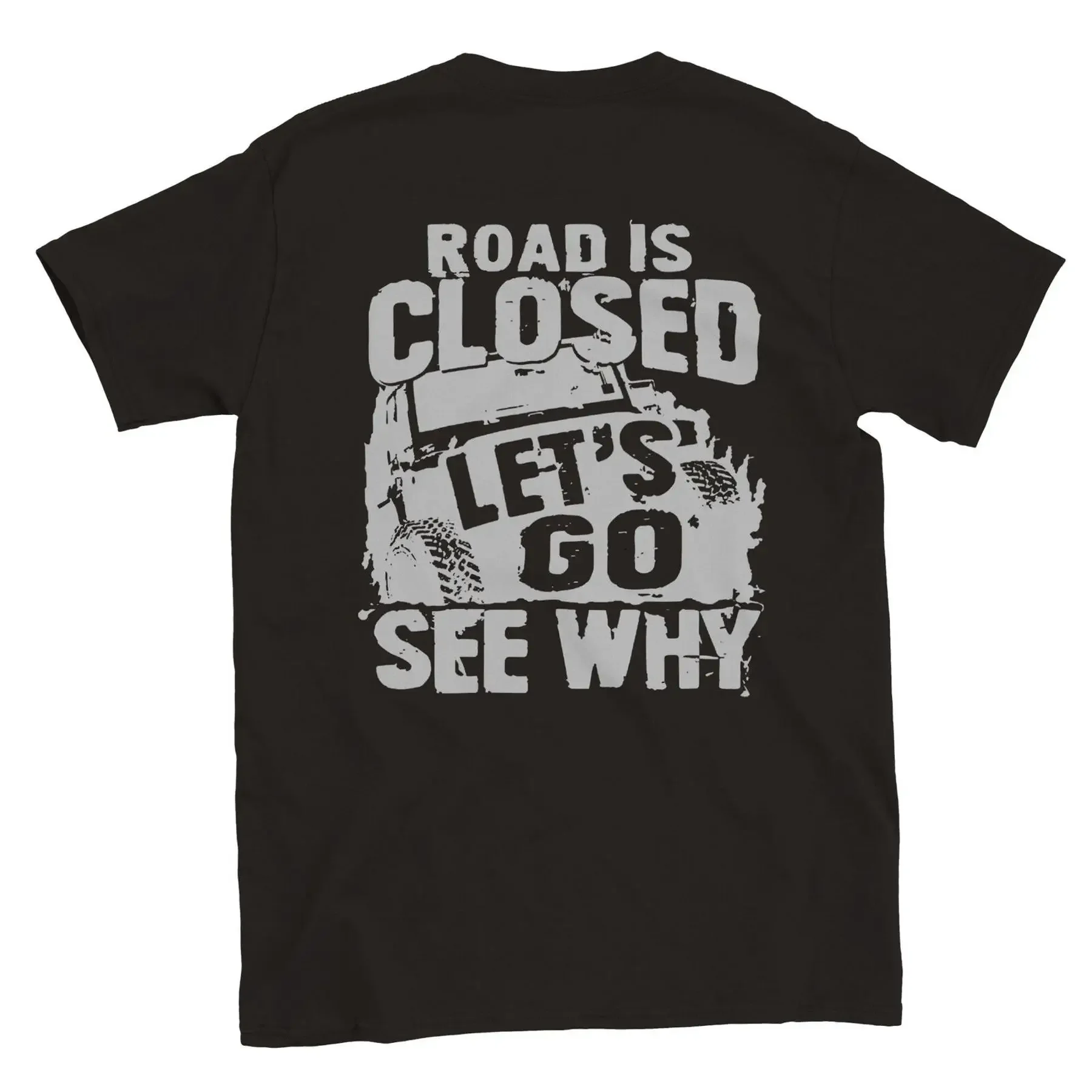 Road Closed Let s Go See Why Off Road Back Print Crewneck T shirt