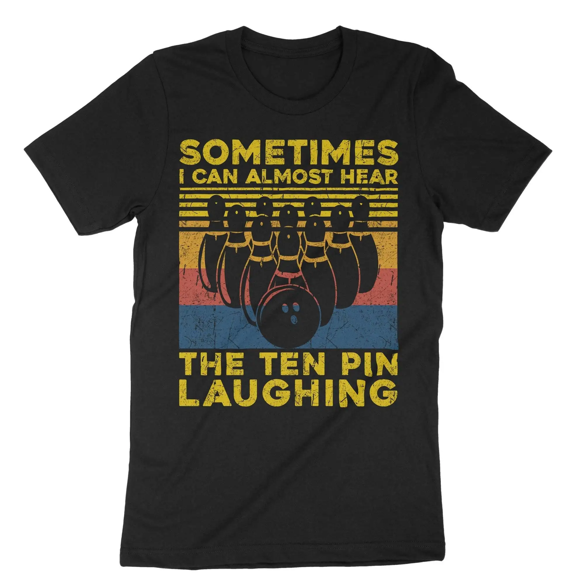 Sometimes I Can Almost Hear The Ten Pins Laughing T Shirt Bowling Funny For Bowlers Team League