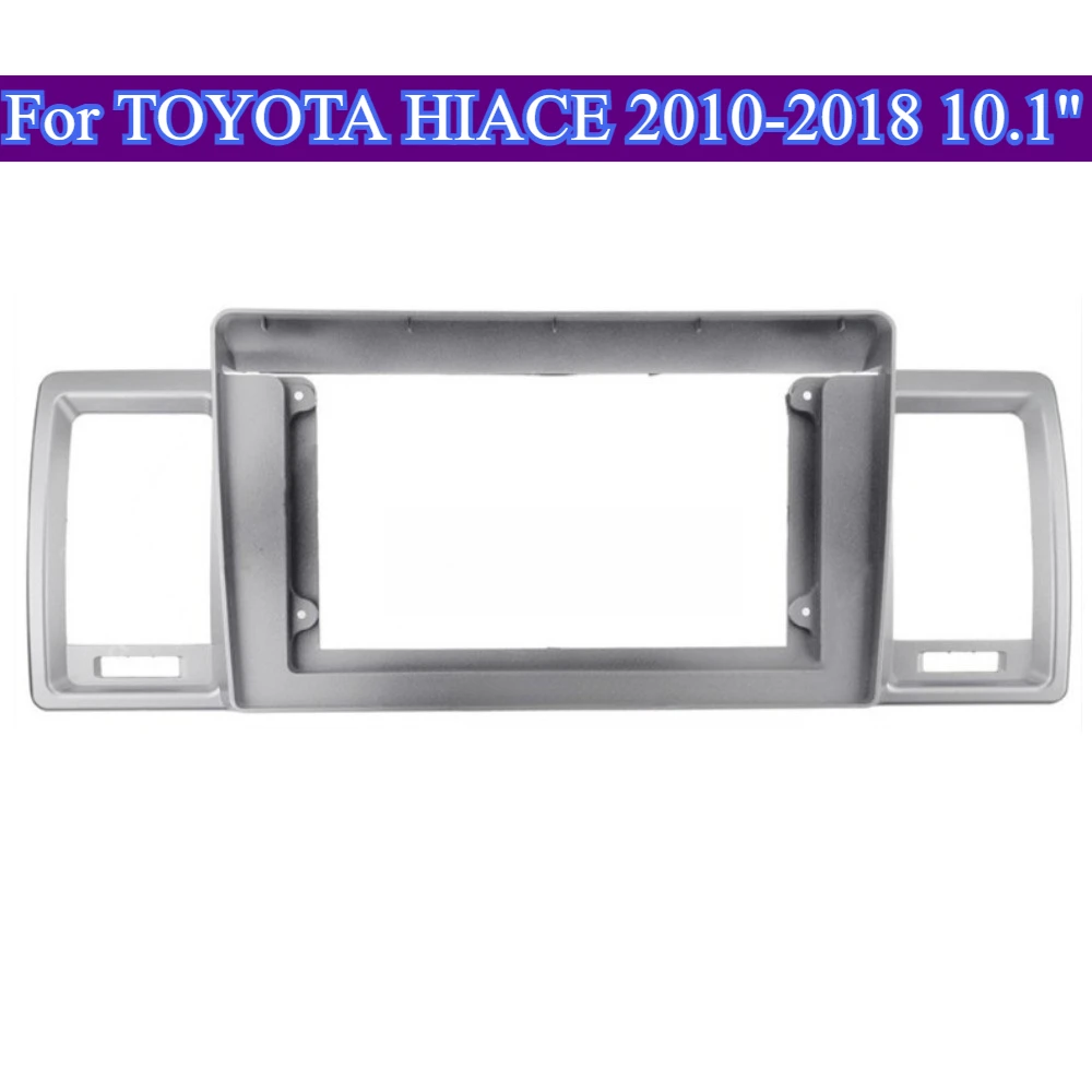 

For TOYOTA HIACE 2010-2018 10.1'' Fascia Stereo Radio Bezel Panel Frame GPS Cover Center Automotive tools Universal ABS Material