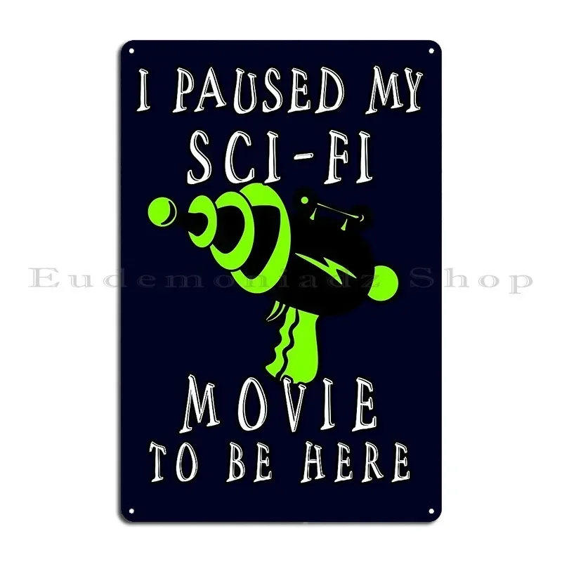 I Paused My Sci Fi Movie To Be Here Ray Gun Metal Sign Kitchen Cinema Decoration Decoration Character Tin Sign Poster