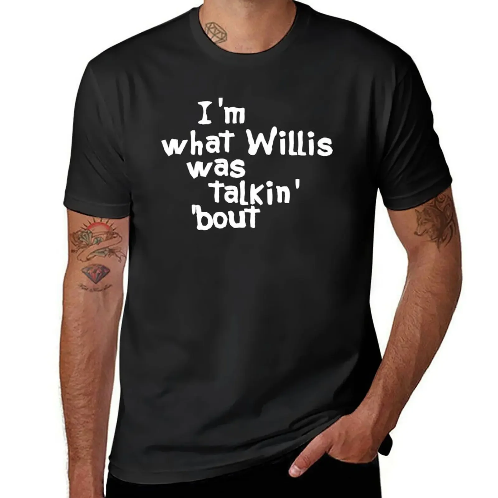 I'm What Willis Was Talkin Bout T-Shirt graphic t shirt vintage kawaii clothes graphic shirts t shirts for men