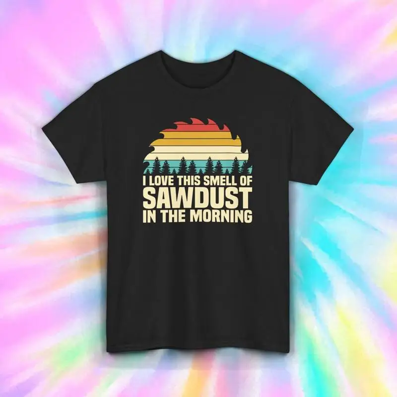 

I Love The Smell Of Sawdust In Morning Woodworking Carpenter T Shirt S 5XL