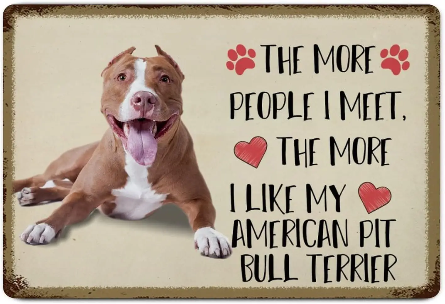 1 PCS,Custom Metal Tin Sign Wall Decor The More People I Meet The More I Like My American Pit Rull Terrier Metal Wall Art Plaque