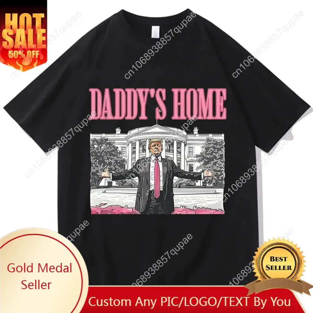 

Daddy's Home Trump For President 2024 O-Neck Short Sleeve Shirts MAGA Gift -USA Freedom -Donald J. Trump Menswear Streetwear