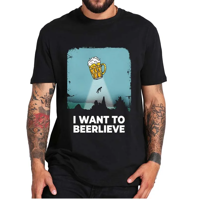 

I Want To Beerlieve Funny Meme T-Shirt Humor Beer Drinking Alien Abduction UFO Oversize Tee Tops For Men 100% CottonF