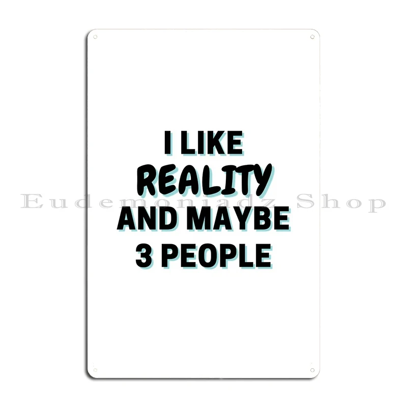 I Like Reality And Maybe 3 Metal Plaque Design Kitchen Bar Cave Designer Living Room Tin Sign Poster