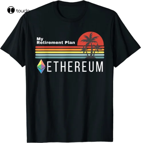 Ethereum My Retirement Plan Blockchain Eth Cryptocoin Hodl T-Shirt All Size Tee Shirt Custom aldult Teen unisex unisex